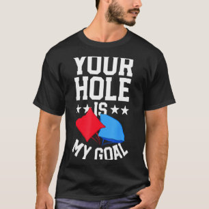 Cornhole for men game funny bbq hole is goal T-Shirt