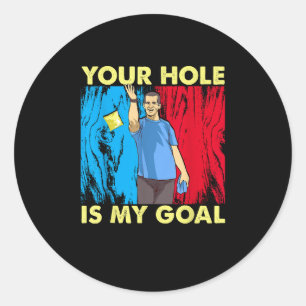 Cornhole Funny Gifts Your Hole Is My Goal Classic Round Sticker