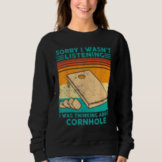 Cornhole I Wasn t Listening I Was Thinking Cornhol Sweatshirt