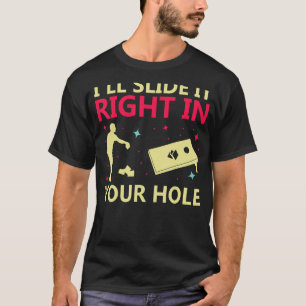 Cornhole I'll Slide it right in your Hole Team Bea T-Shirt