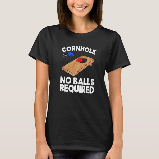 Cornhole No Balls Required Cornhole Team Bean Bag  T-Shirt (Front)