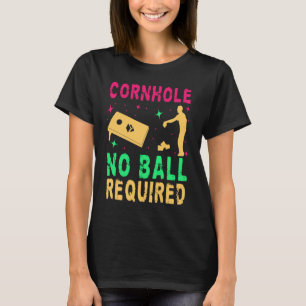 Cornhole No Balls Required Player Game Cornhole 2 T-Shirt