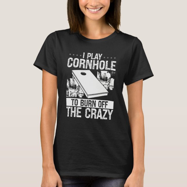 Cornhole Player Burn off crazy Tosser Throwing Cor T-Shirt (Front)
