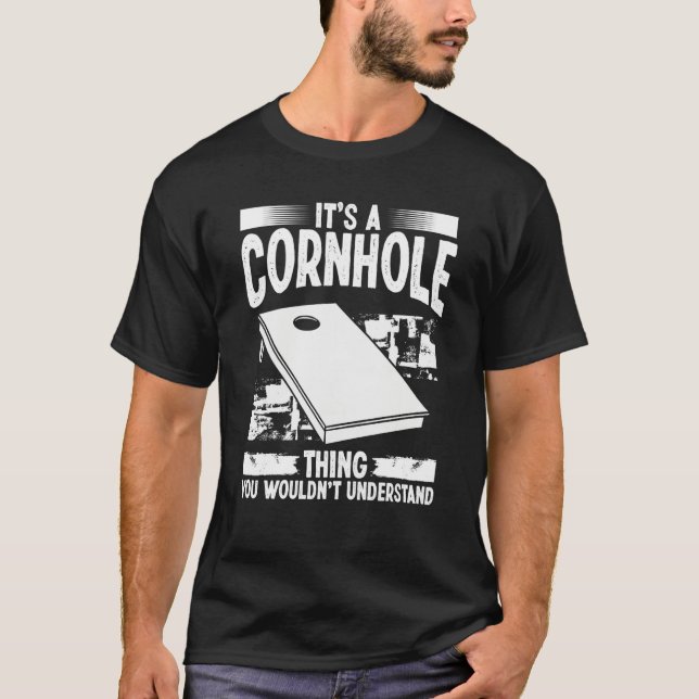 Cornhole Player Its a Tosser Thing Throwing Cornho T-Shirt (Front)