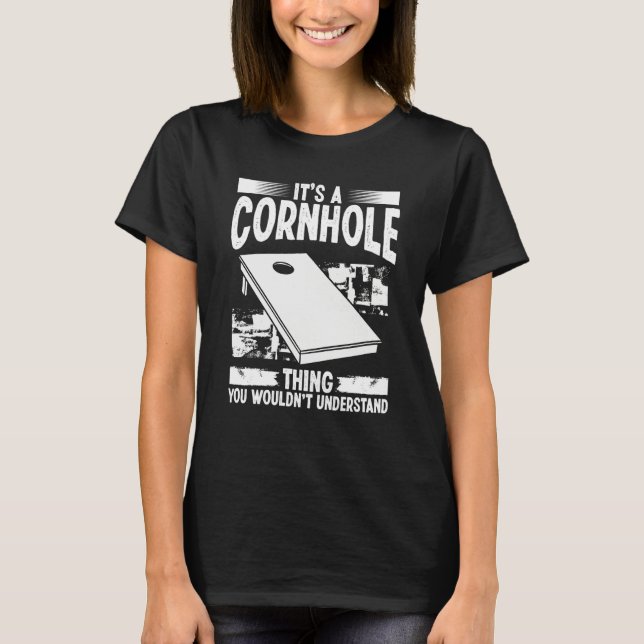 Cornhole Player Its a Tosser Thing Throwing Cornho T-Shirt (Front)
