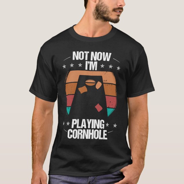 Cornhole Player Not now Im Tosser Throwing Cornhol T-Shirt (Front)