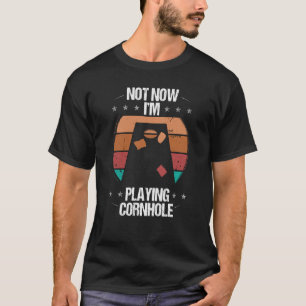 Cornhole Player Not now Im Tosser Throwing Cornhol T-Shirt