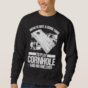 Cornhole Player Said no One Ever Cornhole Throwing Sweatshirt