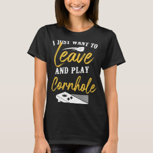 Cornhole Team Bean Bag Player Champ I Just Want To T-Shirt