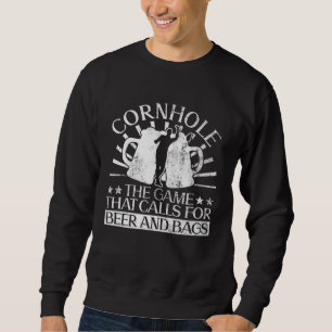 Cornhole The Game That Calls For Beer And Bags  Co Sweatshirt