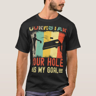 Cornstar Your Hole Is My Goal  Cornhole Sack Toss  T-Shirt