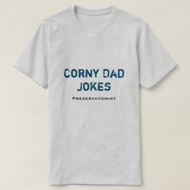 Corny Dad Jokes Preservationist T-Shirt (Design Front)