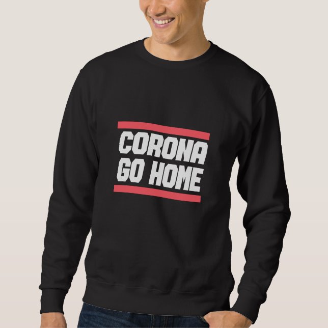 CORONA GO HOME - Corona Awareness Design Sweatshirt (Front)