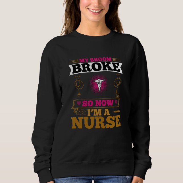 Corona Nurses - My Broom Broke Sweatshirt (Front)