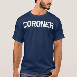 Coroner  for Medical Examiners Doctors T-Shirt