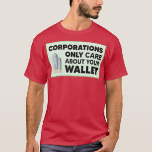 Corporations Only Care About Your Wallet Capitalis T-Shirt