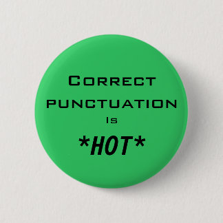 Correct punctuation Is *HOT* 6 Cm Round Badge