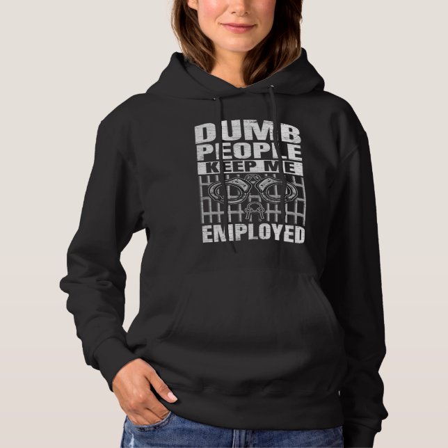 Correction Officer Dumb People Keep Me Employed Co Hoodie (Front)