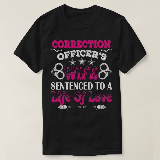 Correction Officers Wife Sentenced To A Life Of Lo T-Shirt (Design Front)