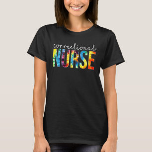 Correctional Nurse Appreciation Day Tie Dye Women  T-Shirt