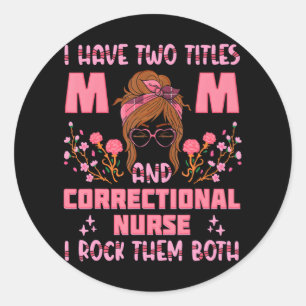 Correctional Nurse Mum RN Forensic Nursing Classic Round Sticker