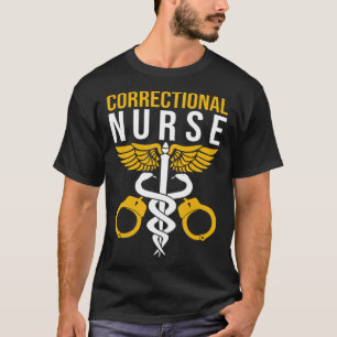 Correctional Nurse Prisons Inmate Care RN LPN Nurs T-Shirt