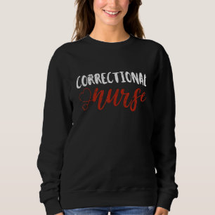 Correctional Nurse Work School  Team Squad  Women  Sweatshirt