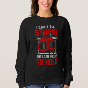 Correctional Officer I Cant Fix Stupid 1 Sweatshirt