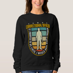 Correctional Officer If I Wanted Police Correction Sweatshirt