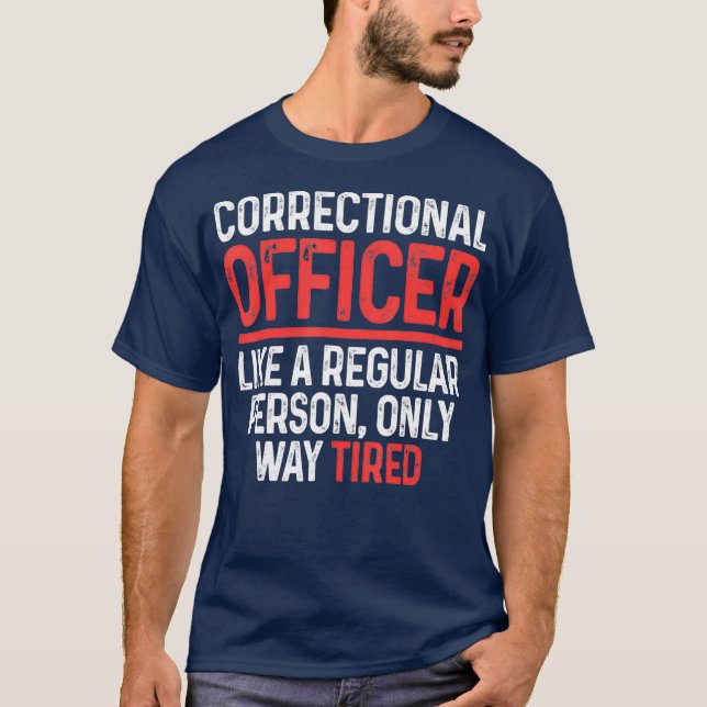 Correctional Officer Way Tired Corrections T-Shirt (Front)