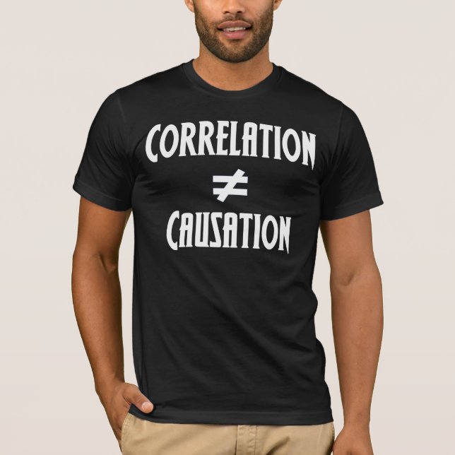 Correlation Does Not Equal Causation T-Shirt (Front)