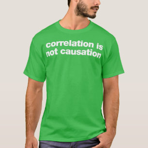 correlation is not causation T-Shirt