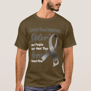 Cortical Visual Impairment Sister Most People Neve T-Shirt