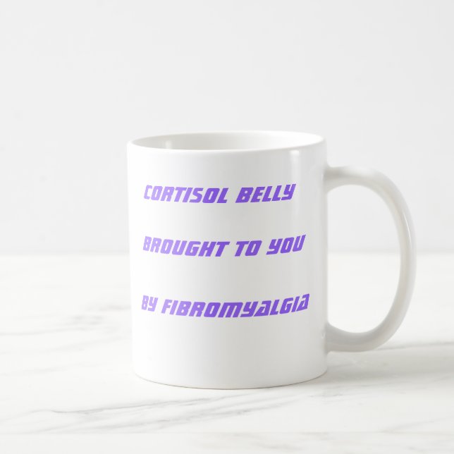 Cortisol Belly Brought to You by Fibromyalgia Coffee Mug (Right)