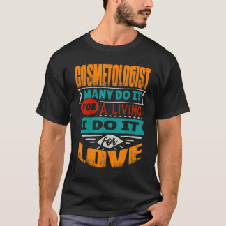 Cosmetologist Quote I Am Echocardiographer For Lov T-Shirt