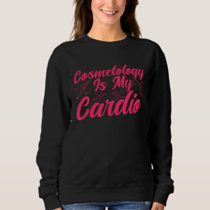 Cosmetology Is My Cardio Cosmetologist Makeup Arti Sweatshirt