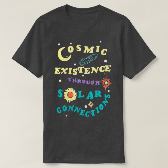 cosmic existence through solar  T-Shirt (Design Front)