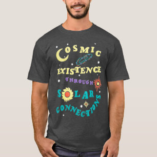 cosmic existence through solar  T-Shirt