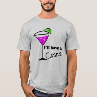 Cosmo Drinker I'll Have a Cosmo Cocktail T-Shirt