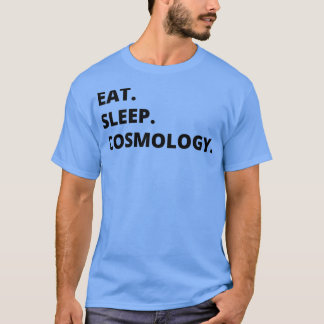 Cosmology Physicist Gift Eat sleep cosmology Funny T-Shirt
