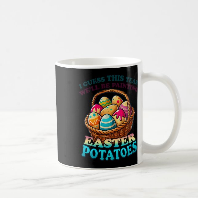 Cost Of Eggs This Year We're Painting Potatoes Fun Coffee Mug (Right)