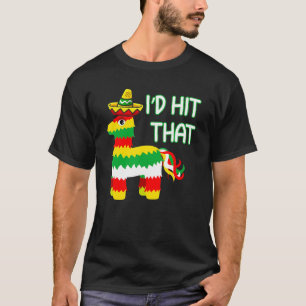 Costume Cinco De Mayo Funny Ideas I'd Hit That Pin T-Shirt