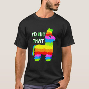 Costume Cinco De Mayo Ideas I'd Hit That Pinata T-Shirt