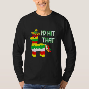 Costume Cinco De Mayo  Ideas I'd Hit That Pinata  T-Shirt