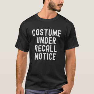 Costume Under Recall Notice Halloween Lazy Costume T-Shirt