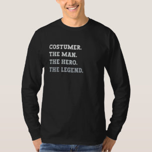 Costumer The Man The Hero The Legend Costumer T-Shirt