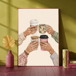 Cosy Coffee Cheers Friends Hands Holding Mugs Art Poster