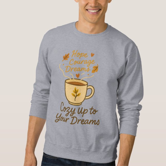 Cosy Up to Your Dreams – Motivational Coffee Cup D Sweatshirt (Front)