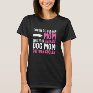 Coton De Tulear Mum Like Your Average Dog Mum But T-Shirt