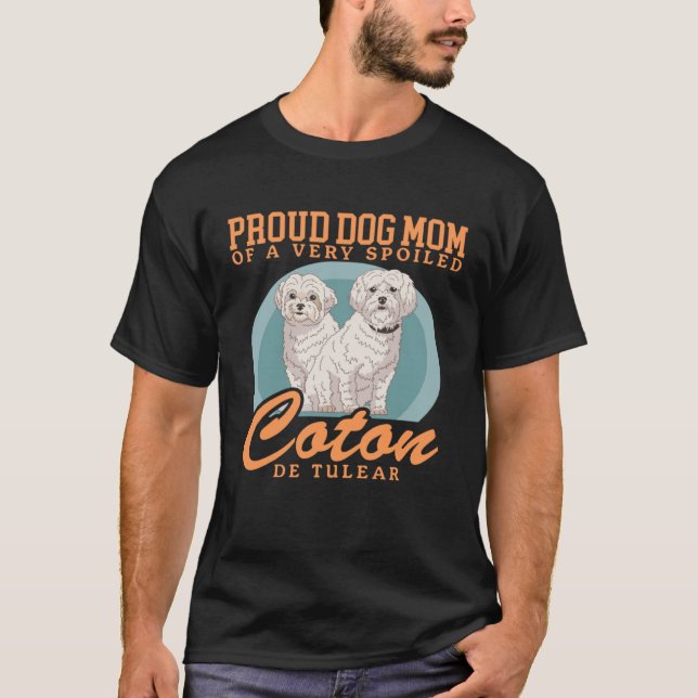Coton De Tulears Dog Mom Of A Spoiled Coton De Tul T-Shirt (Front)